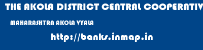 THE AKOLA DISTRICT CENTRAL COOPERATIVE BANK  MAHARASHTRA AKOLA VYALA   banks information 